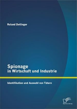 Immagine del venditore per Spionage in Wirtschaft und Industrie: Identifikation und Auswahl von Ttern venduto da BuchWeltWeit Ludwig Meier e.K.