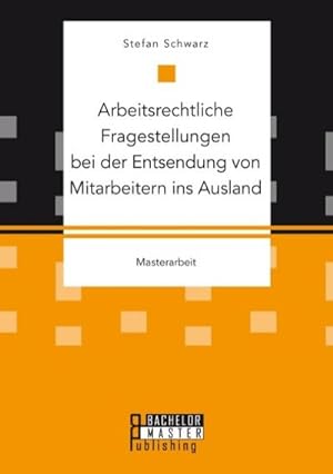 Bild des Verkufers fr Arbeitsrechtliche Fragestellungen bei der Entsendung von Mitarbeitern ins Ausland zum Verkauf von BuchWeltWeit Ludwig Meier e.K.