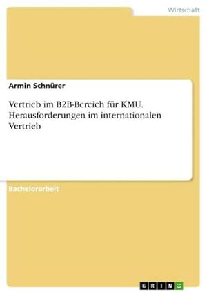 Seller image for Vertrieb im B2B-Bereich fr KMU. Herausforderungen im internationalen Vertrieb for sale by BuchWeltWeit Ludwig Meier e.K.