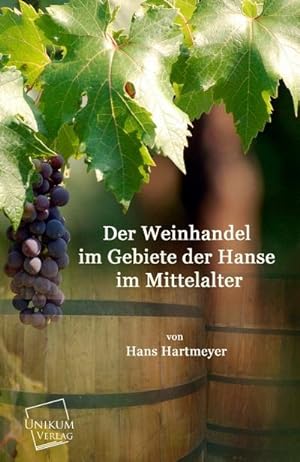 Bild des Verkufers fr Der Weinhandel im Gebiete der Hanse im Mittelalter zum Verkauf von BuchWeltWeit Ludwig Meier e.K.