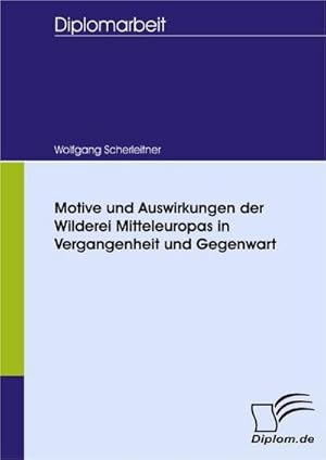 Seller image for Motive und Auswirkungen der Wilderei Mitteleuropas in Vergangenheit und Gegenwart for sale by BuchWeltWeit Ludwig Meier e.K.