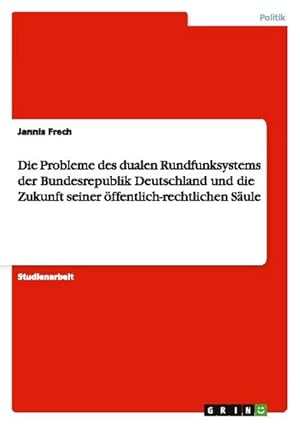 Seller image for Die Probleme des dualen Rundfunksystems der Bundesrepublik Deutschland und die Zukunft seiner ffentlich-rechtlichen Sule for sale by BuchWeltWeit Ludwig Meier e.K.