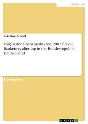 Bild des Verkufers fr Folgen der Finanzmarktkrise 2007 fr die Bankenregulierung in der Bundesrepublik Deutschland zum Verkauf von BuchWeltWeit Ludwig Meier e.K.
