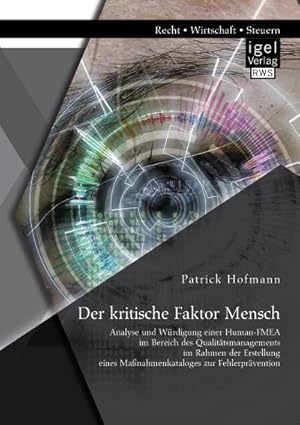 Seller image for Der kritische Faktor Mensch: Analyse und Wrdigung einer Human-FMEA im Bereich des Qualittsmanagements im Rahmen der Erstellung eines Manahmenkataloges zur Fehlerprvention for sale by BuchWeltWeit Ludwig Meier e.K.