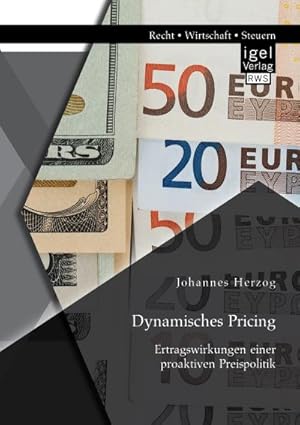 Seller image for Dynamisches Pricing: Ertragswirkungen einer proaktiven Preispolitik for sale by BuchWeltWeit Ludwig Meier e.K.