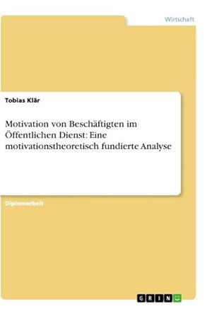 Imagen del vendedor de Motivation von Beschftigten im ffentlichen Dienst: Eine motivationstheoretisch fundierte Analyse a la venta por BuchWeltWeit Ludwig Meier e.K.