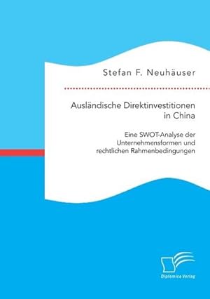 Immagine del venditore per Auslndische Direktinvestitionen in China: Eine SWOT-Analyse der Unternehmensformen und rechtlichen Rahmenbedingungen venduto da BuchWeltWeit Ludwig Meier e.K.