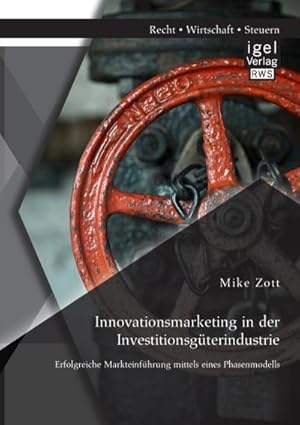 Seller image for Innovationsmarketing in der Investitionsgterindustrie: Erfolgreiche Markteinfhrung mittels eines Phasenmodells for sale by BuchWeltWeit Ludwig Meier e.K.