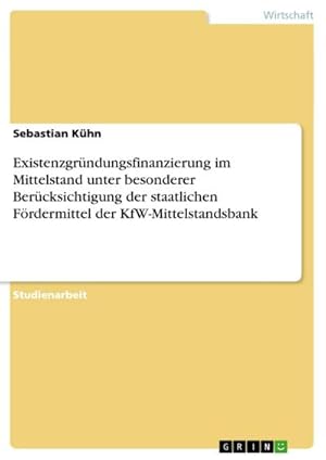 Immagine del venditore per Existenzgrndungsfinanzierung im Mittelstand unter besonderer Bercksichtigung der staatlichen Frdermittel der KfW-Mittelstandsbank venduto da BuchWeltWeit Ludwig Meier e.K.