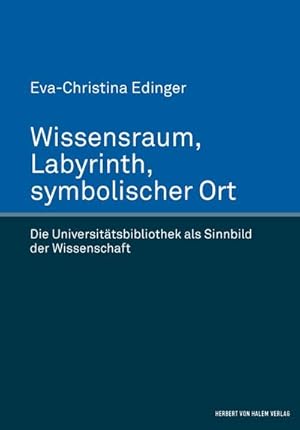 Image du vendeur pour Wissensraum, Labyrinth, symbolischer Ort. Die Universittsbibliothek als Sinnbild der Wissenschaft mis en vente par BuchWeltWeit Ludwig Meier e.K.