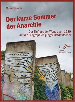 Bild des Verkufers fr Der kurze Sommer der Anarchie: Der Einfluss der Wende von 1989 auf die Biographien junger Ostdeutscher zum Verkauf von BuchWeltWeit Ludwig Meier e.K.