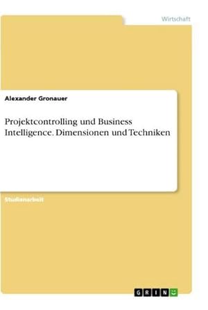 Imagen del vendedor de Projektcontrolling und Business Intelligence. Dimensionen und Techniken a la venta por BuchWeltWeit Ludwig Meier e.K.