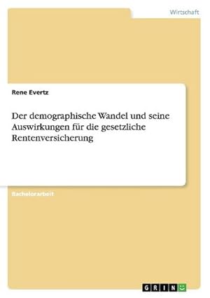 Seller image for Der demographische Wandel und seine Auswirkungen fr die gesetzliche Rentenversicherung for sale by BuchWeltWeit Ludwig Meier e.K.