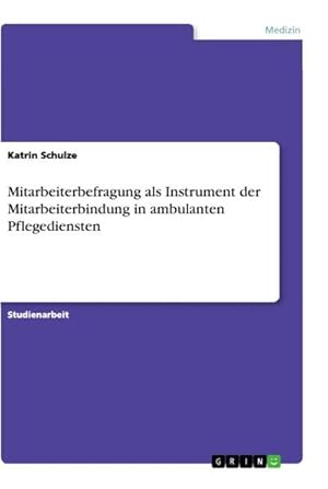 Imagen del vendedor de Mitarbeiterbefragung als Instrument der Mitarbeiterbindung in ambulanten Pflegediensten a la venta por BuchWeltWeit Ludwig Meier e.K.