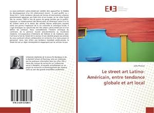 Imagen del vendedor de Le street art Latino-Amricain, entre tendance globale et art local a la venta por BuchWeltWeit Ludwig Meier e.K.