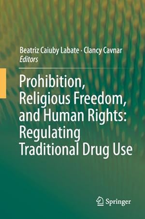 Seller image for Prohibition, Religious Freedom, and Human Rights: Regulating Traditional Drug Use for sale by BuchWeltWeit Ludwig Meier e.K.