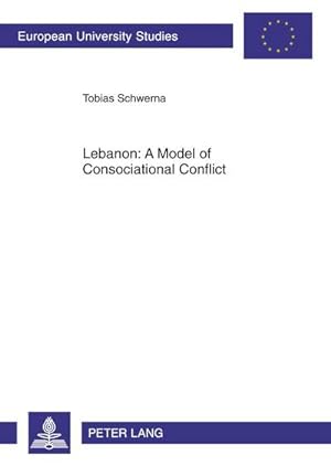 Bild des Verkufers fr Lebanon: A Model of Consociational Conflict zum Verkauf von BuchWeltWeit Ludwig Meier e.K.