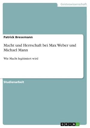 Image du vendeur pour Macht und Herrschaft bei Max Weber und Michael Mann mis en vente par BuchWeltWeit Ludwig Meier e.K.