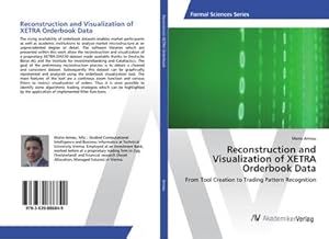 Imagen del vendedor de Reconstruction and Visualization of XETRA Orderbook Data a la venta por BuchWeltWeit Ludwig Meier e.K.