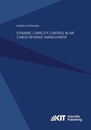Imagen del vendedor de Dynamic Capacity Control in Air Cargo Revenue Management a la venta por BuchWeltWeit Ludwig Meier e.K.