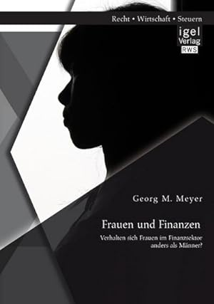 Seller image for Frauen und Finanzen: Verhalten sich Frauen im Finanzsektor anders als Mnner? for sale by BuchWeltWeit Ludwig Meier e.K.