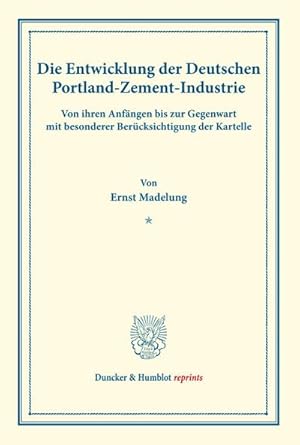 Seller image for Die Entwicklung der Deutschen Portland-Zement-Industrie. for sale by BuchWeltWeit Ludwig Meier e.K.