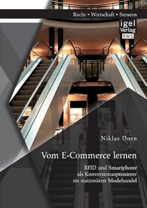 Bild des Verkufers fr Vom E-Commerce lernen: RFID und Smartphone als Konversionsoptimierer im stationren Modehandel zum Verkauf von BuchWeltWeit Ludwig Meier e.K.