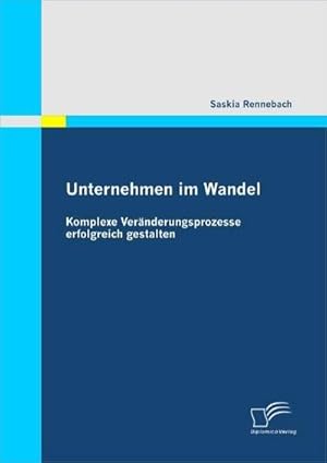 Seller image for Unternehmen im Wandel: Komplexe Vernderungsprozesse erfolgreich gestalten for sale by BuchWeltWeit Ludwig Meier e.K.