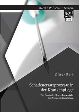 Seller image for Schadenersatzprozesse in der Krankenpflege: Die Praxis der Beweislastumkehr im Zivilgerichtsverfahren for sale by BuchWeltWeit Ludwig Meier e.K.