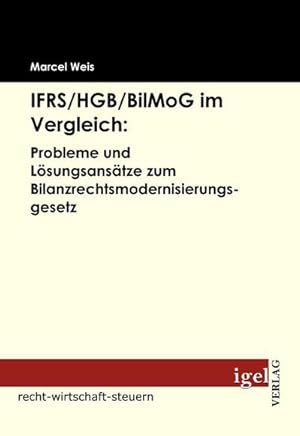 Seller image for IFRS/HGB/BilMog im Vergleich: Probleme und Lsungsanstze zum Bilanzrechtsmodernisierungsgesetz for sale by BuchWeltWeit Ludwig Meier e.K.