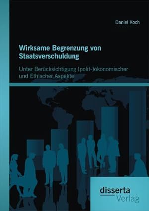 Immagine del venditore per Wirksame Begrenzung von Staatsverschuldung: Unter Bercksichtigung (polit-)konomischer und ethischer Aspekte venduto da BuchWeltWeit Ludwig Meier e.K.