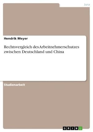 Imagen del vendedor de Rechtsvergleich des Arbeitnehmerschutzes zwischen Deutschland und China a la venta por BuchWeltWeit Ludwig Meier e.K.