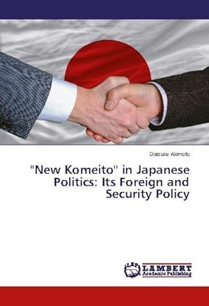 Seller image for New Komeito'' in Japanese Politics: Its Foreign and Security Policy for sale by BuchWeltWeit Ludwig Meier e.K.