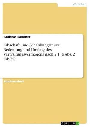 Seller image for Erbschaft- und Schenkungsteuer: Bedeutung und Umfang des Verwaltungsvermgens nach  13b Abs. 2 ErbStG for sale by BuchWeltWeit Ludwig Meier e.K.