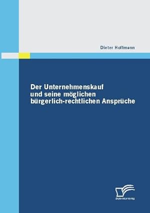 Seller image for Der Unternehmenskauf und seine mglichen brgerlich-rechtlichen Ansprche for sale by BuchWeltWeit Ludwig Meier e.K.