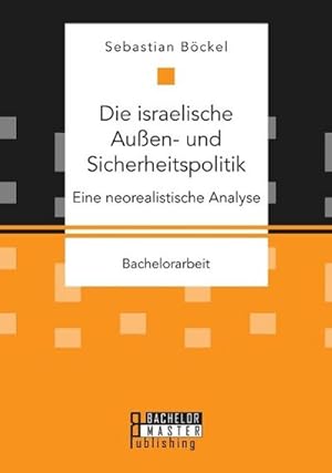 Seller image for Die israelische Auen- und Sicherheitspolitik: Eine neorealistische Analyse for sale by BuchWeltWeit Ludwig Meier e.K.