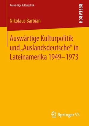 Seller image for Auswrtige Kulturpolitik und Auslandsdeutsche in Lateinamerika 1949-1973 for sale by BuchWeltWeit Ludwig Meier e.K.