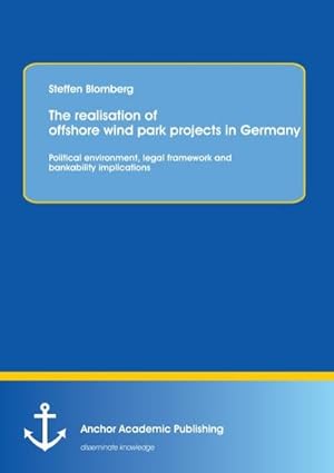 Seller image for The realisation of offshore wind park projects in Germany - political environment, legal framework andbankability implications for sale by BuchWeltWeit Ludwig Meier e.K.