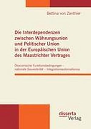 Seller image for Die Interdependenzen zwischen Whrungsunion und Politischer Union in der Europischen Union des Maastrichter Vertrages for sale by BuchWeltWeit Ludwig Meier e.K.