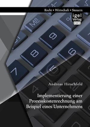 Image du vendeur pour Implementierung einer Prozesskostenrechnung am Beispiel eines Unternehmens mis en vente par BuchWeltWeit Ludwig Meier e.K.