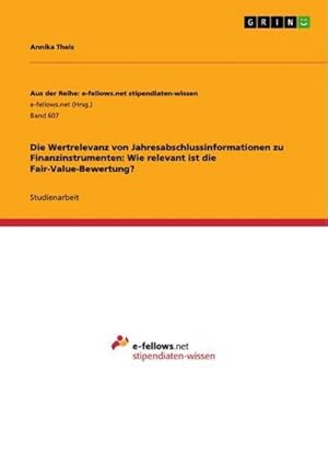 Seller image for Die Wertrelevanz von Jahresabschlussinformationen zu Finanzinstrumenten: Wie relevant ist die Fair-Value-Bewertung? for sale by BuchWeltWeit Ludwig Meier e.K.