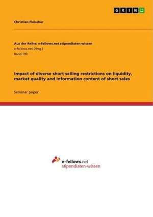 Imagen del vendedor de Impact of diverse short selling restrictions on liquidity, market quality and information content of short sales a la venta por BuchWeltWeit Ludwig Meier e.K.