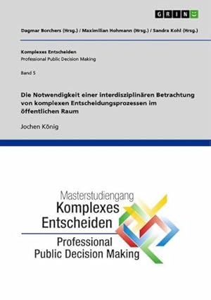 Immagine del venditore per Die Notwendigkeit einer interdisziplinren Betrachtung von komplexen Entscheidungsprozessen im ffentlichen Raum venduto da BuchWeltWeit Ludwig Meier e.K.