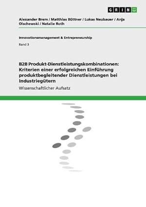 Bild des Verkufers fr B2B Produkt-Dienstleistungskombinationen: Kriterien einer erfolgreichen Einfhrung produktbegleitender Dienstleistungen bei Industriegtern zum Verkauf von BuchWeltWeit Ludwig Meier e.K.