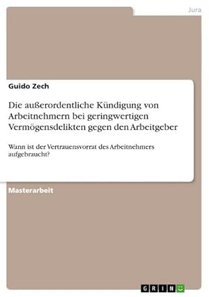 Seller image for Die auerordentliche Kndigung von Arbeitnehmern bei geringwertigen Vermgensdelikten gegen den Arbeitgeber for sale by BuchWeltWeit Ludwig Meier e.K.