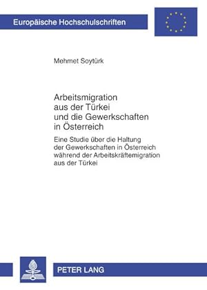 Bild des Verkufers fr Arbeitsmigration aus der Trkei und die Gewerkschaften in sterreich zum Verkauf von BuchWeltWeit Ludwig Meier e.K.