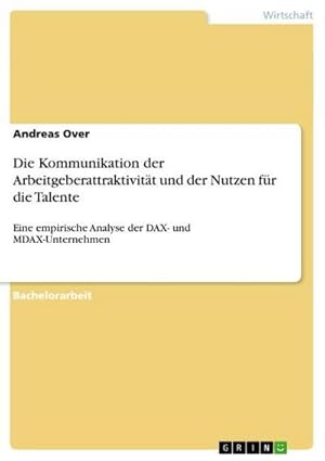 Seller image for Die Kommunikation der Arbeitgeberattraktivitt und der Nutzen fr die Talente for sale by BuchWeltWeit Ludwig Meier e.K.