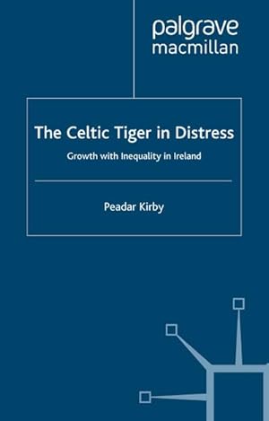 Seller image for The Celtic Tiger in Distress: Growth with Inequality in Ireland for sale by BuchWeltWeit Ludwig Meier e.K.