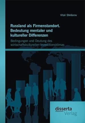 Immagine del venditore per Russland als Firmenstandort. Bedeutung mentaler und kultureller Differenzen: Bedingungen und Deutung des wirtschaftskulturellen Investitionsklimas venduto da BuchWeltWeit Ludwig Meier e.K.