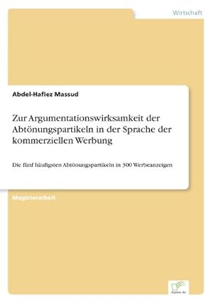 Immagine del venditore per Zur Argumentationswirksamkeit der Abtnungspartikeln in der Sprache der kommerziellen Werbung venduto da BuchWeltWeit Ludwig Meier e.K.